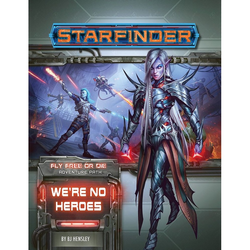 Starfinder Adventure Path Fly Free or Die Part 1 - We're No Heroes