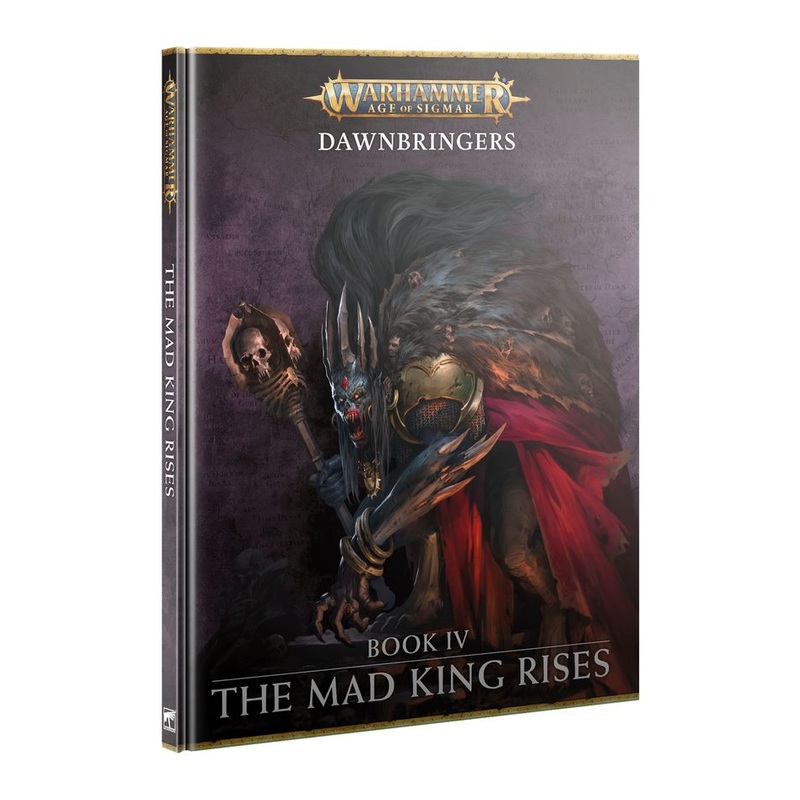 Age of Sigmar Dawnbringers: Book IV - The Mad King Rises