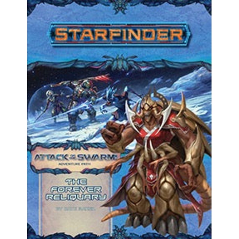 Starfinder Adventure Path Attack of the Swarm! Part 4 - The Forever Reliquary